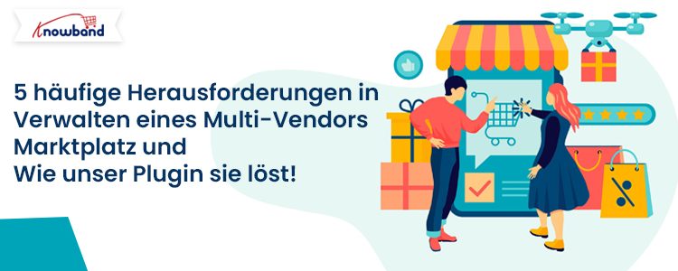 Fünf häufige Herausforderungen, mit denen Marktplatzbesitzer konfrontiert sind, und wie das Prestashop Marketplace Addon von Knowband diese lösen kann