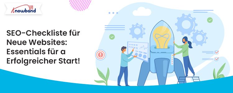 Knowband SEO-Checkliste für neue Websites – Wichtige Starttipps