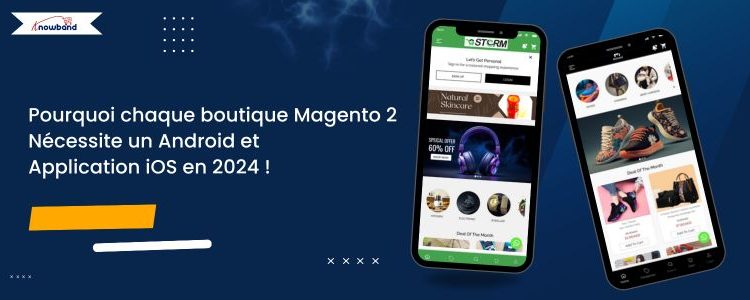 Pourquoi chaque boutique Magento 2 a besoin d'une application Android et iOS en 2024