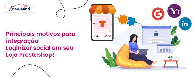 Principais razões para integrar o social loginizer da Knowband na loja Prestashop