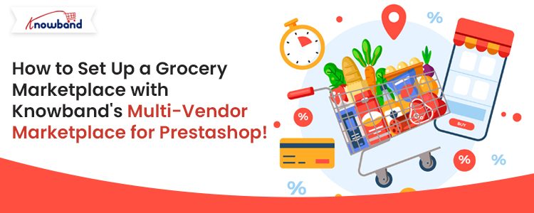 Set Up a Grocery Marketplace with Knowband's Multi-Vendor Marketplace for Prestashop