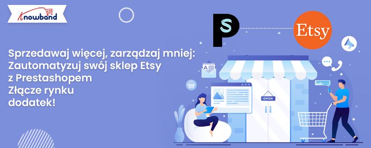 Zautomatyzuj swój sklep Etsy dzięki dodatkowi łącznika Prestashop Marketplace firmy Knowband