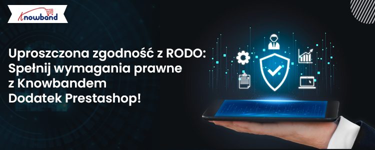 Zgodność z RODO uproszczona dzięki dodatkowi Prestashop firmy Knowband