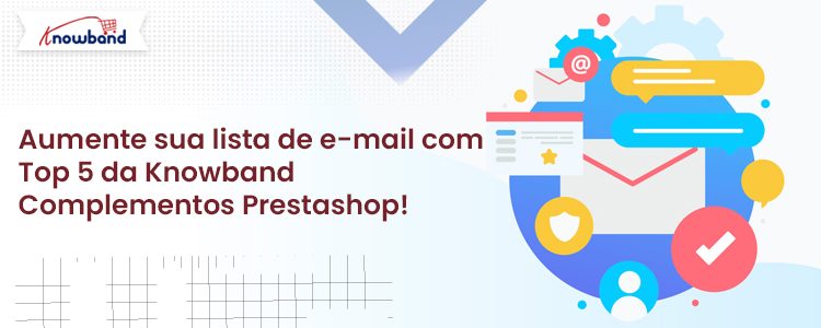 Aumente sua lista de e-mail com os 5 principais complementos Prestashop da Knowband