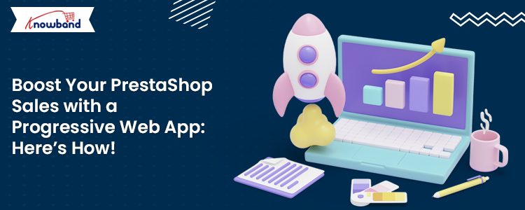 Boost PrestaShop sales with Knowband's Prestashop Progressive Web App (PWA) Mobile App