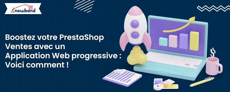 Boostez les ventes de PrestaShop avec l'application mobile Prestashop Progressive Web App (PWA) de Knowband