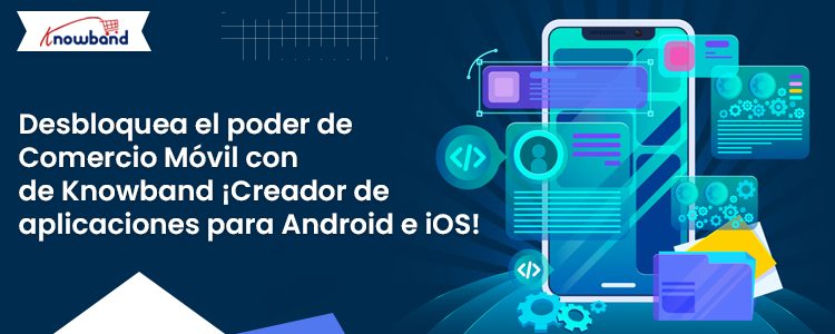 Creador de aplicaciones para Android e iOS de Knowband para comercio móvil