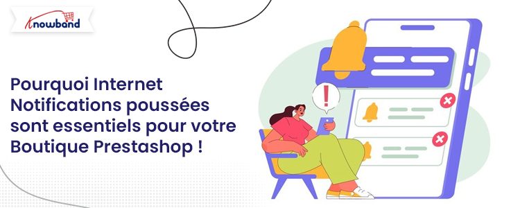 Découvrez pourquoi les notifications Web Push sont essentielles pour votre boutique Prestashop - Blog Knowband