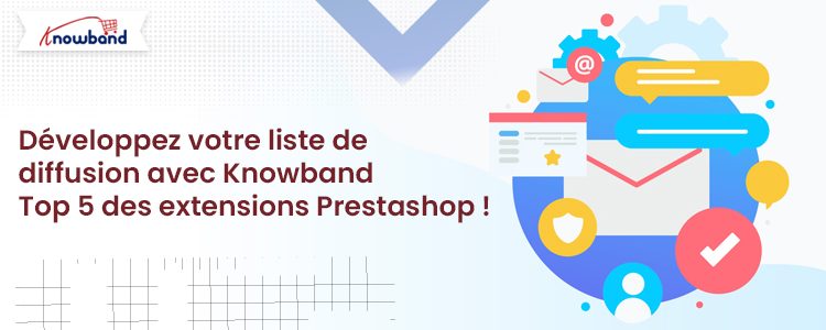 Développez votre liste de diffusion avec les 5 meilleurs modules complémentaires Prestashop de Knowband