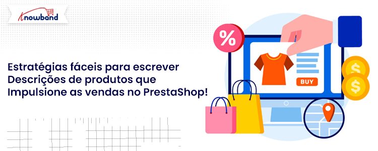 Estratégias fáceis para escrever descrições de produtos que impulsionam as vendas no PrestaShop, fornecidas pela Knowband