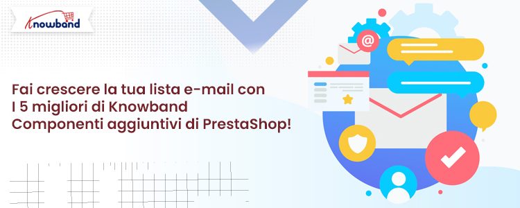 Fai crescere la tua lista e-mail con i 5 migliori componenti aggiuntivi Prestashop di Knowband