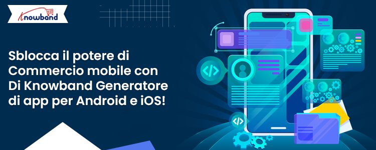 Generatore di app Android e iOS di Knowband per il commercio mobile