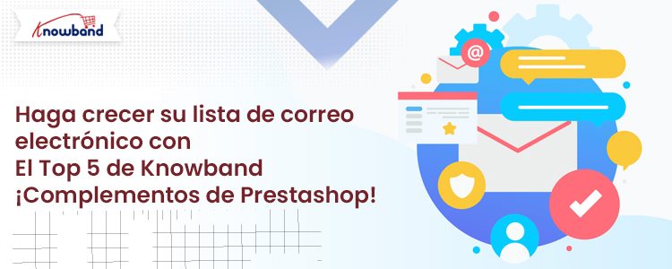 Haga crecer su lista de correo electrónico con los 5 principales complementos de Prestashop de Knowband