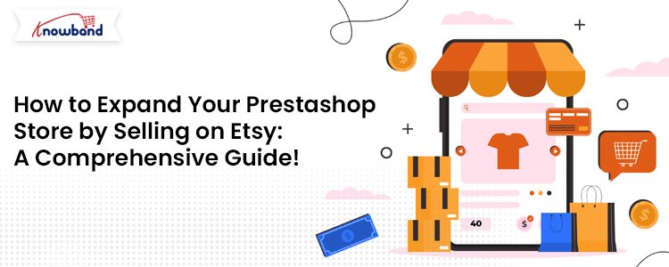 Learn how to Expand Your Prestashop Store by Selling on Etsy- Comprehensive Guide by Knowband