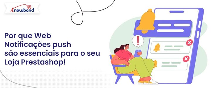 Saiba por que as notificações push da Web são essenciais para sua loja Prestashop - blog Knowband