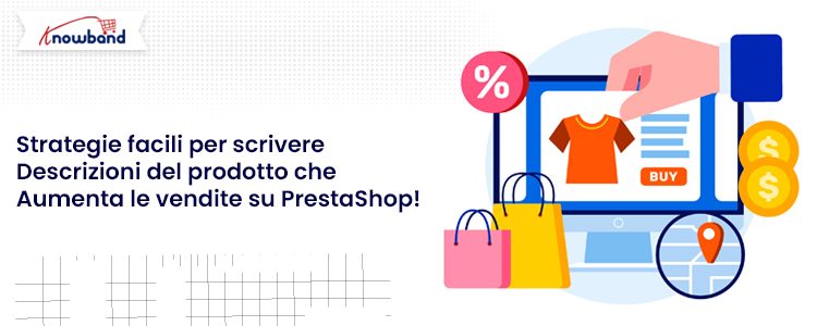 Strategie semplici per scrivere descrizioni di prodotti che incentivano le vendite in PrestaShop, fornite da Knowband