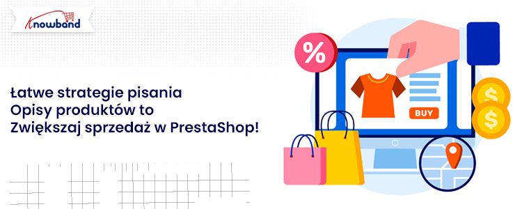 Łatwe strategie pisania opisów produktów, które napędzają sprzedaż w PrestaShop, dostarczane przez Knowband