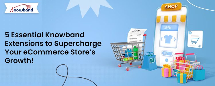 5 Essential Knowband Extensions to Boost Your PrestaShop Store