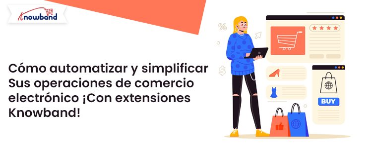 Cómo-automatizar-y-simplificar-sus-operaciones-de-comercio-electrónico-con-extensiones-de-Knowband