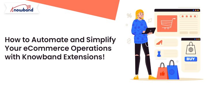 How-to-Automate-and-Simplify-Your-eCommerce-Operations-with-Knowband-Extensions