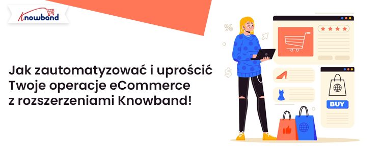 Jak-zautomatyzować-i-uprościć-operacje-eCommerce-dzięki-rozszerzeniom-Knowband