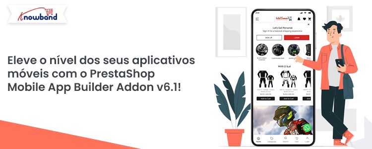 Melhore seus aplicativos móveis com o PrestaShop Mobile App Builder Addon v6.1