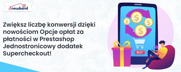 Zwiększ konwersje dzięki nowym opcjom opłat za płatności w dodatku Prestashop One Page Supercheckout