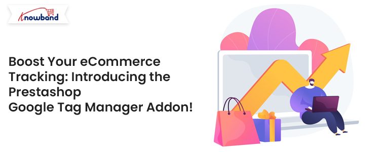 Boost-Your-eCommerce-Tracking-Introducing-Knowband-Prestashop-Google-Tag-Manager-Addon