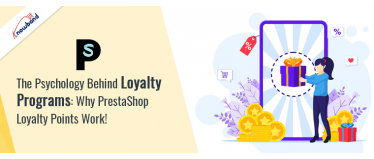 The Psychology Behind Loyalty Programs: Why PrestaShop Loyalty Points Work!