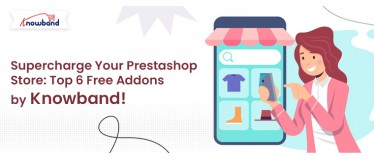 Supercharge Your Prestashop Store: Top 6 Free Addons by Knowband!