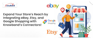 Expand Your Storeâs Reach by Integrating eBay, Etsy, and Google Shopping with Knowbandâs Connectors