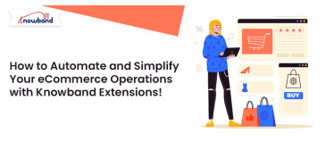 How to Automate and Simplify Your eCommerce Operations with Knowband Extensions