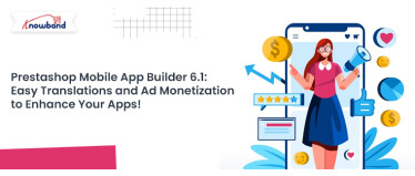 Prestashop Mobile App Builder 6.1: Easy Translations and Ad Monetization to Enhance Your Apps